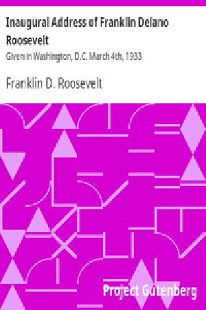 [Gutenberg 104] • Inaugural Address of Franklin Delano Roosevelt / Given in Washington, D.C. March 4th, 1933